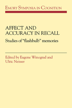Affect and Accuracy in Recall: Studies of 'Flashbulb' Memories (Emory Symposia in Cognition) - Book  of the Emory Symposia in Cognition