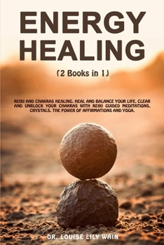 Paperback Energy Healing: 2 Books in 1: Reiki and Chakras Healing. Heal and Balance Your life, Clear and Unblock your Chakras with Reiki Guided Book