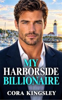 Paperback MY HARBORSIDE BILLIONAIRE: A Small-Town Forced Proximity Romance Book