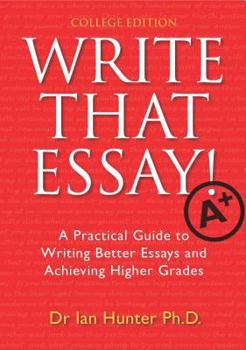 Paperback Write That Essay! Tertiary Edition: A Practical Guide to Writing Better Essays and Achieving Higher Grades Book