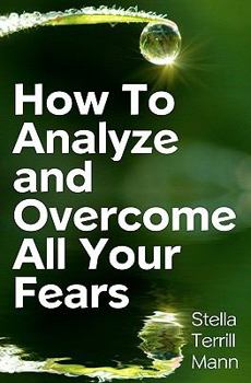 Paperback How To Analyze And Overcome All Your Fears Book