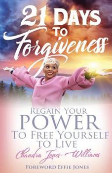 Paperback 21 Days to Forgiveness: Regain Your Power To Free Yourself to Live Book