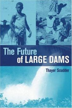 Paperback The Future of Large Dams: Dealing with Social, Environmental, Institutional and Political Costs Book