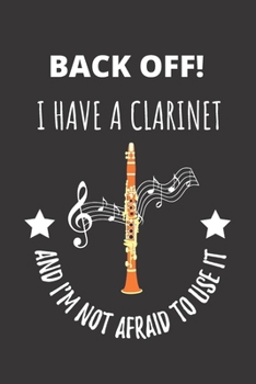 Paperback Back Off! I Have A Clarinet And I'm Not Afraid To Use It.: Clarinet Woodwind Instrument Notebook Journal. Book