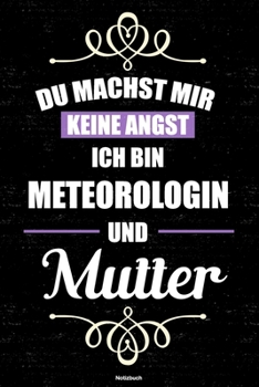 Du machst mir keine Angst ich bin Meteorologin und Mutter Notizbuch: Meteorologin Journal DIN A5 liniert 120 Seiten Geschenk (German Edition)