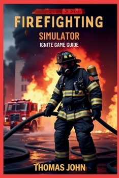 Paperback Firefighters Simulator: IGNITE GAME GUIDE: Tactics, Vehicles, and Secrets to Survive the Blaze Book