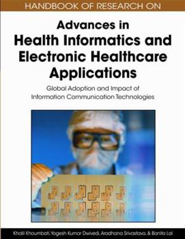 Handbook of Research on Advances in Health Informatics and Electronic Healthcare Applications: Global Adoption and Impact of Information Communication