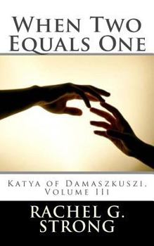 Paperback When Two Equals One: Katya of Damaszkuszi II Book