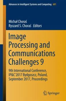 Paperback Image Processing and Communications Challenges 9: 9th International Conference, Ip&c'2017 Bydgoszcz, Poland, September 2017, Proceedings Book