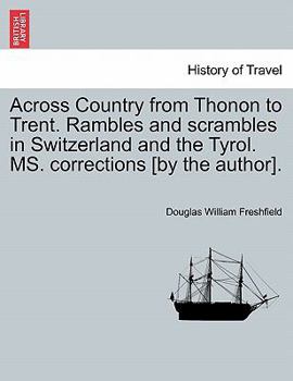 Paperback Across Country from Thonon to Trent. Rambles and Scrambles in Switzerland and the Tyrol. Ms. Corrections [By the Author]. Book