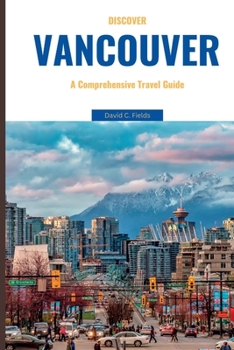 Paperback Discover Vancouver 2023: A Comprehensive Travel Guide Book