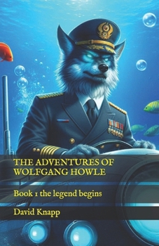 THE ADVENTURES OF WOLFGANG HOWLE: Book 1 the legend begins