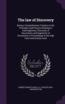 The law of Discovery: Being a Comprehensive Treatise on the Principles and Practice Relating to Interrogatories, Discovery of Documents and Inspection of Documents in Proceedings in the High Court and