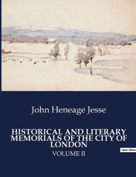 Historical and Literary Memorials of the City of London: Volume II
