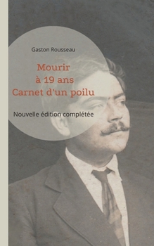 Paperback Mourir à 19 ans: Carnet d'un poilu (nouvelle édition complétée) [French] Book