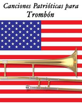Paperback Canciones Patrióticas para Trombón: 10 Canciones de Estados Unidos [Spanish] Book