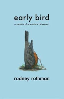 Hardcover Early Bird: A Memoir of Premature Retirement Book