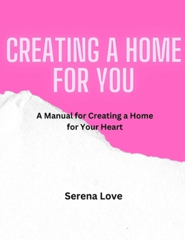 Paperback Creating A Home For You: A Manual for Creating a Home for Your Heart Book
