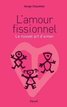 Paperback L'amour fissionnel: Le nouvel art d'aimer [French] Book