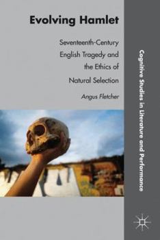 Hardcover Evolving Hamlet: Seventeenth-Century English Tragedy and the Ethics of Natural Selection Book