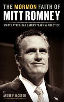 Paperback The Mormon Faith of Mitt Romney: What Latter-Day Saints Teach & Practice Book