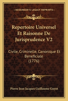 Paperback Repertoire Universel Et Raisonne De Jurisprudence V2: Civile, Criminelle, Canonique Et Beneficiale (1776) [French] Book