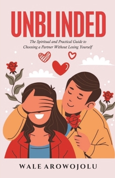 Paperback Unblinded: The Spiritual and Practical Guide to Choosing a Partner Without Losing Yourself Book