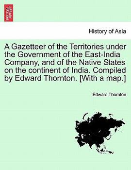 Paperback A Gazetteer of the Territories under the Government of the East-India Company, and of the Native States on the continent of India. Compiled by Edward Book