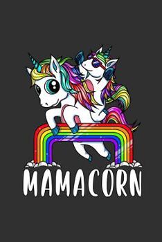 Mamacorn: Mommy Unicorn 6 x 9 in Notebook with 125 Pages Mother's Day Gift Unicorn Mom to Write Notes, Goals and Plan