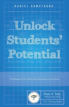 Paperback Unlock Students' Potential: The Blueprint for Motivating Students to Achieve Book