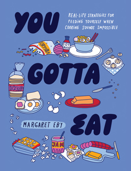 Hardcover You Gotta Eat: Real-Life Strategies for Feeding Yourself When Cooking Sounds Impossible Book
