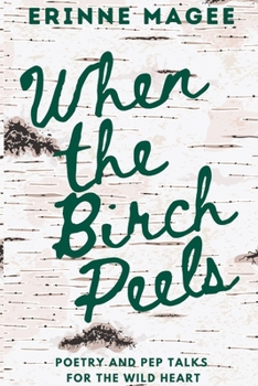 Paperback When The Birch Peels: Poetry and Pep Talks for the Wild Heart Book