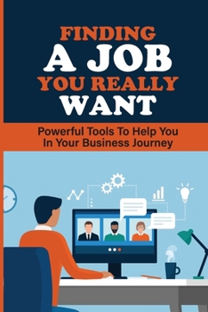 Paperback Finding A Job You Really Want: Powerful Tools To Help You In Your Business Journey: How To Figure Out What You Want To Do In Life Quiz Book
