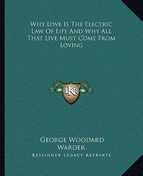 Why Love Is the Electric Law of Life and Why All That Live Must Come from Loving