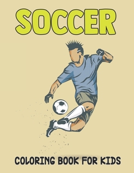 Paperback Soccer Coloring Book For Kids: Amazing Soccer Or Football Coloring and Activity Book for Childrens - soccer coloring book for all you soccer fans, Ad Book