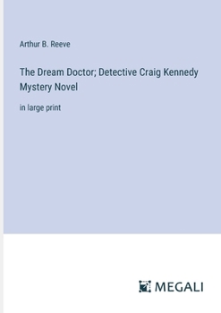 Paperback The Dream Doctor; Detective Craig Kennedy Mystery Novel: in large print Book