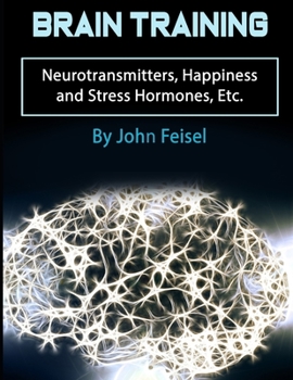 Paperback Brain Training: Neurotransmitters, Happiness and Stress Hormones, Etc. Book