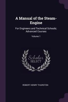 Paperback A Manual of the Steam-Engine: For Engineers and Technical Schools; Advanced Courses; Volume 1 Book