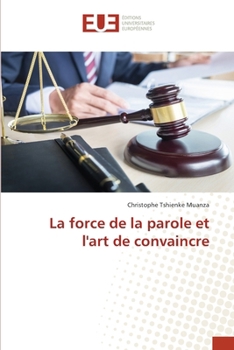 Paperback La force de la parole et l'art de convaincre [French] Book