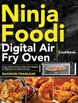 Hardcover Ninja Foodi Digital Air Fry Oven Cookbook: Crispy, Quick and Easy Ninja Oven Recipes for Beginners and Advanced Users Book