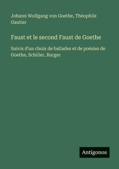 Paperback Faust et le second Faust de Goethe: Suivis d'un choix de ballades et de poèsies de Goethe, Schiller, Burger [French] Book