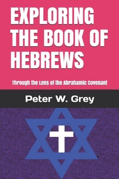 Paperback Exploring the Book of Hebrews: Through the Lens of the Abrahamic Covenant Book