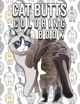 Paperback Cat Butt Coloring Book: Funny Cute Coloring Book for Cat Lovers: An Irreverent, Hilarious & Unique Antistress Colouring Pages with Funny Cat & Book