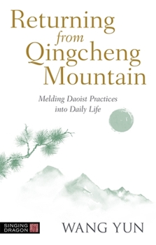 Paperback Returning from Qingcheng Mountain: Melding Daoist Practices Into Daily Life Book