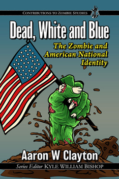Paperback Dead, White and Blue: The Zombie and American National Identity Book