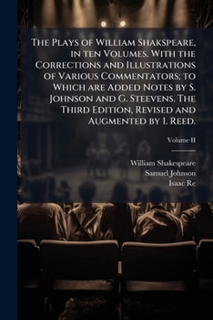 Paperback The Plays of William Shakspeare, in ten Volumes. With the Corrections and Illustrations of Various Commentators; to Which are Added Notes by S. Johnso Book