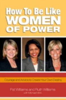 Paperback How to Be Like Women of Power: Wisdom and Advice to Create Your Own Destiny Book