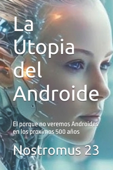 Paperback La Utopia del Androide: El porque no veremos Androides en los proximos 500 años [Spanish] Book
