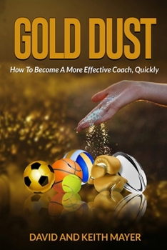 Paperback Gold Dust: How to Become A More Effective Coach, Quickly: How to become a better communicator Book