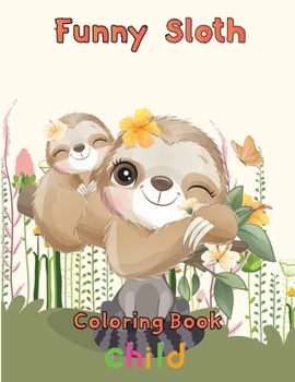 Paperback funny Sloth Coloring book child: 8.5''x11''/sloth coloring book